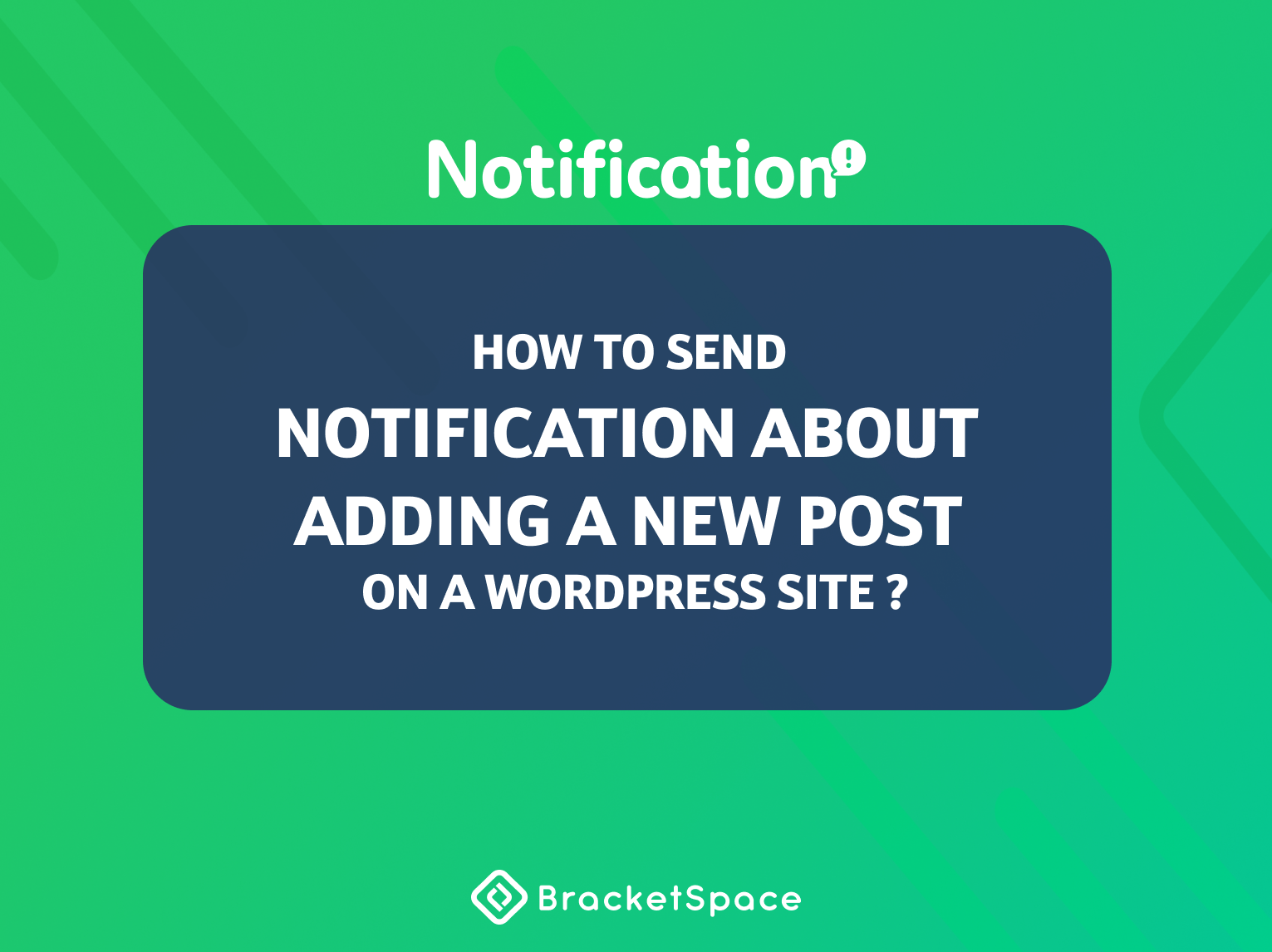 How to Send a Notification about Adding a New Post on a WordPress Site Using Notification?